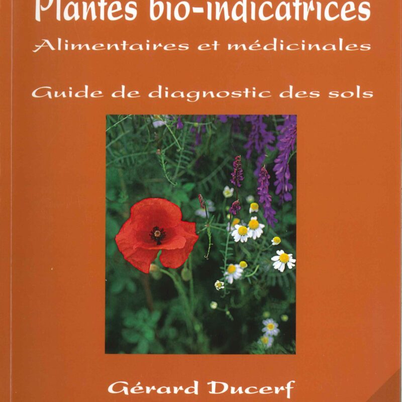 L'Encyclopédie des Plantes bio-indicatrices alimentaires et médicinales volume I