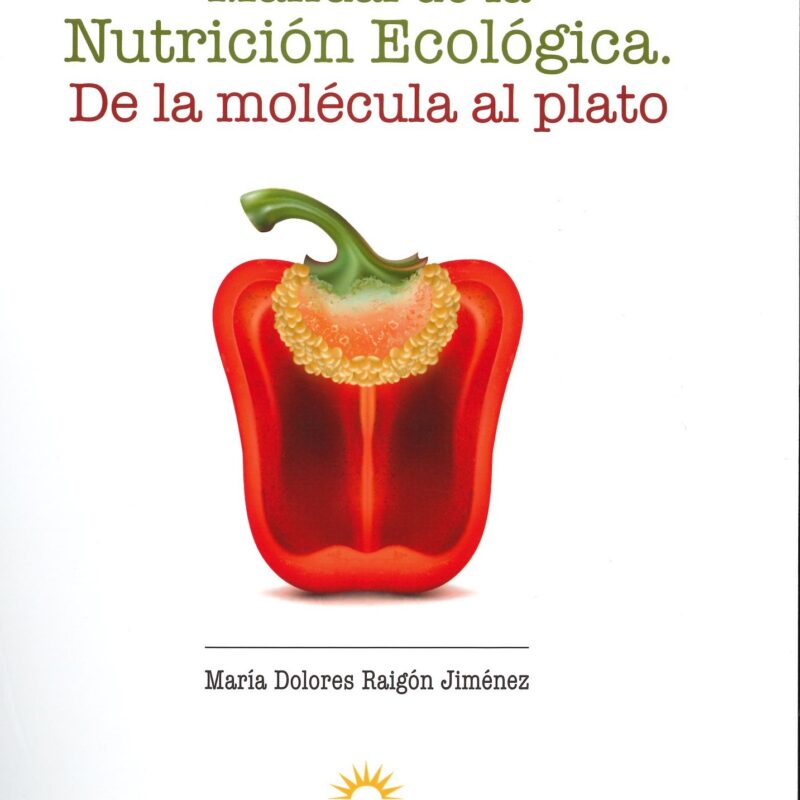 Manual de la Nutrición Ecológica. De la molécula al plato